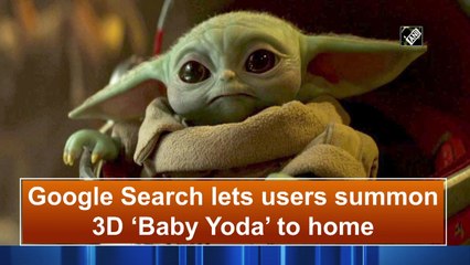 Google Search lets users summon 3D 'Baby Yoda' to home