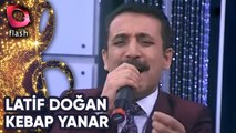 Latif Doğan | Kebap Yanar | Flash Tv