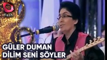 Güler Duman | Dilim Seni Söyler | Flash Tv