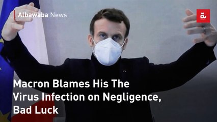 Macron Blames His The Virus Infection on Negligence, Bad Luck