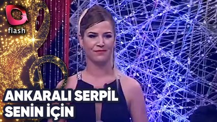 Ankaralı Serpil | Senin İçin | Flash Tv
