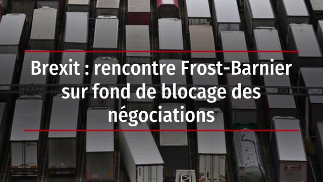 Brexit : rencontre Frost-Barnier sur fond de blocage des négociations