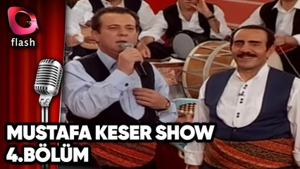 Mustafa Keser Show 4.Bölüm - Flash Tv