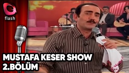 Mustafa Keser Show 2.Bölüm - Flash Tv