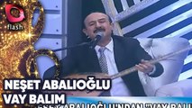 Neşet Abalıoğlu | Vay Balım | Flash Tv | 23 Mart 2017