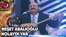 Neşet Abalıoğlu | Nolaydı Yar | Flash Tv | 23 Mart 2017