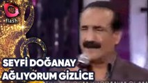 Seyfi Doğanay | Ağlıyorum Gizlice | Flash Tv