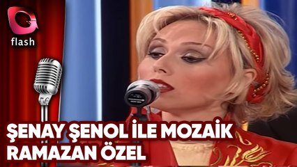 Şenay Şenol ile Mozaik | Ramazan Özel | Flash Tv