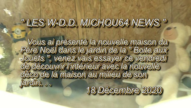 LES W-D.D. MICHOU64 NEWS - 18 DÉCEMBRE 2020 - PAU - NOËL 2020 - ESSAYONS DE DÉCOUVRIR L'INTÉRIEUR DE LA NOUVELLE MAISON DU PÈRE NOËL