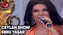 Ceylan Show | Ebru Yaşar