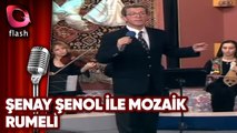 Şenay Şenol ile Mozaik | Rumeli | Flash Tv