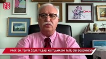 Bilim Kurulu Üyesi Prof. Dr. Özlü: Yılbaşı kısıtlamasını tatil gibi düşünmeyin