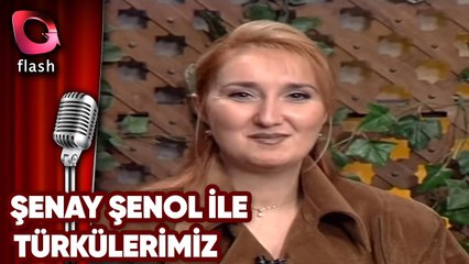 Şenay Şenol ile Türkülerimiz - Flash Tv