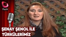 Şenay Şenol ile Türkülerimiz | Konuk: Aşık Mahsuni Şerif |  Flash Tv