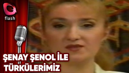 Şenay Şenol ile Türkülerimiz - Flash Tv