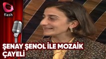 Şenay Şenol ile Mozaik | Çayeli | Flash Tv