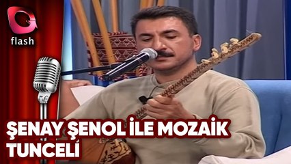 Şenay Şenol ile Mozaik | Tunceli | Flash Tv