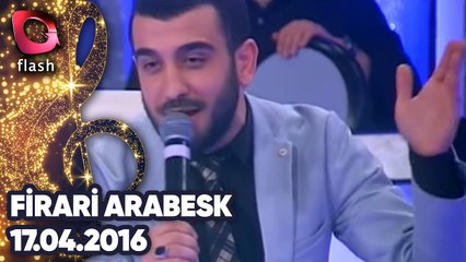 Firari Arabesk | 17 04 2016