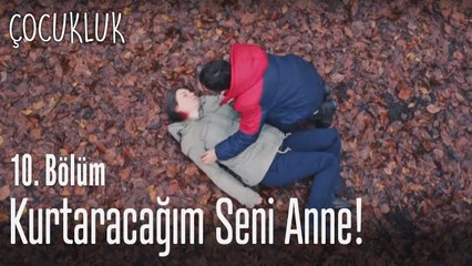 Kurtaracağım seni - Çocukluk 10. Bölüm