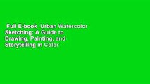 Full E-book  Urban Watercolor Sketching: A Guide to Drawing, Painting, and Storytelling in Color