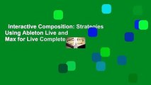 Interactive Composition: Strategies Using Ableton Live and Max for Live Complete