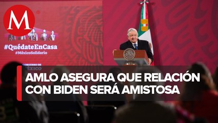 AMLO: con gobierno de Joe Biden, no hay nada que temer