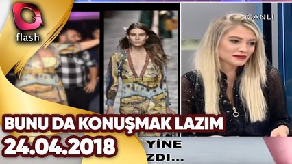 Bunu Da Konuşmak Lazım | 24 04 2018