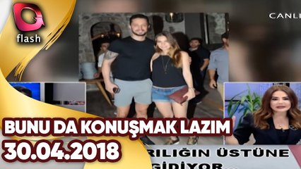 Bunu Da Konuşmak Lazım | 30 04 2018