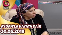 Aydan'la Hayata Dair | 30 05 2018