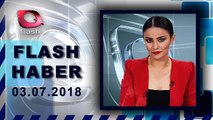 Flash Haber - Flash Tv (03 07 2018)