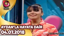 Aydan'la Hayata Dair | 04 07 2018