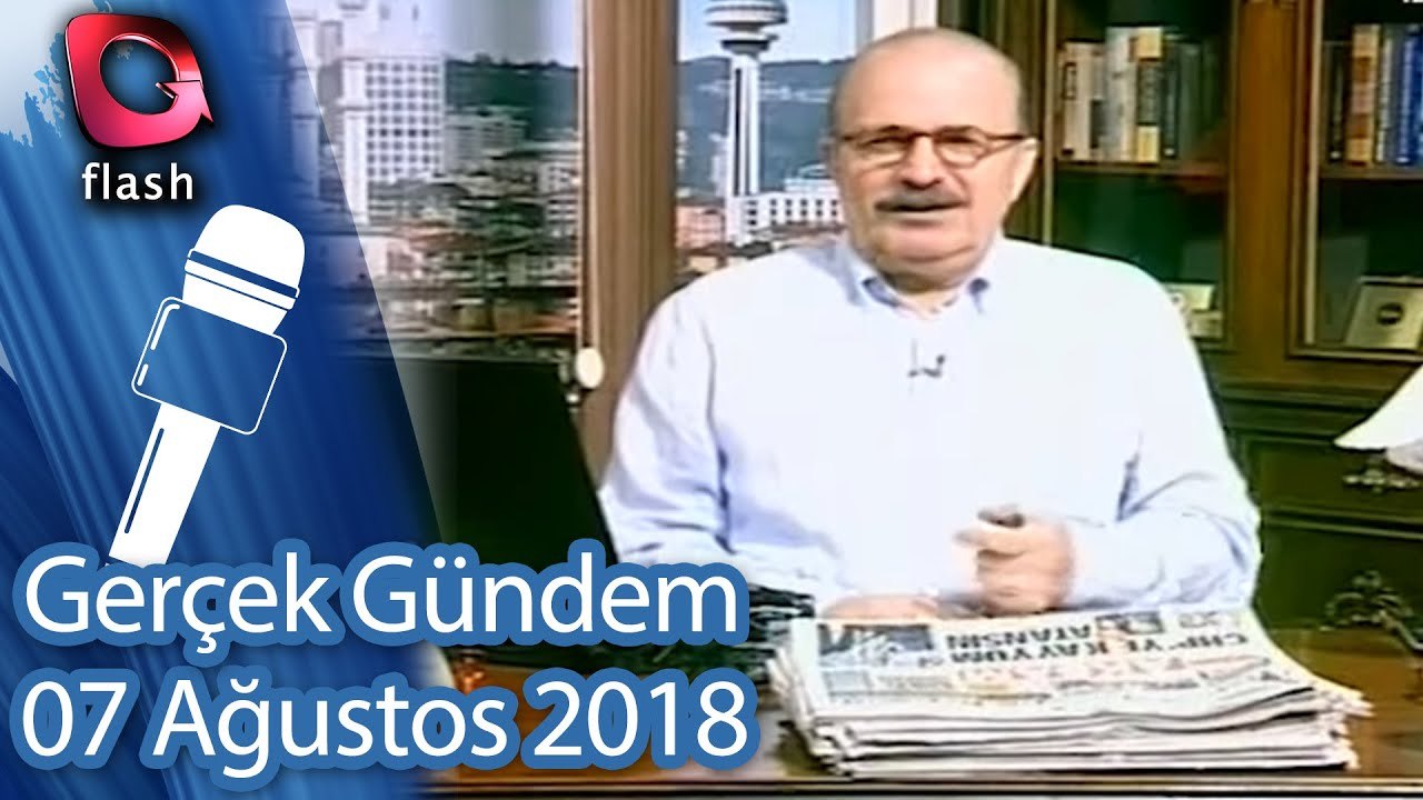 Gerçek Gündem - 07 Ağustos 2018