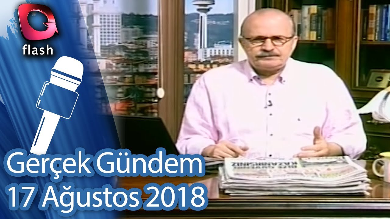 Gerçek Gündem - 17 Ağustos 2018