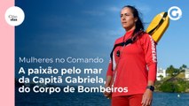 Bombeiras no Comando - Criada na beira da praia, a paixão pelo mar fez Capitã Gabriela ser  especialista em salvamento aquático