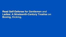 Read Self-Defense for Gentlemen and Ladies: A Nineteenth-Century Treatise on Boxing, Kicking,