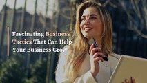 Fascinating Business Tactics That Can Help Your Business Grow