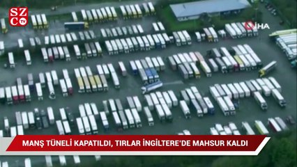 Manş Tüneli kapatıldı, TIRlar İngiltere’de mahsur kaldı