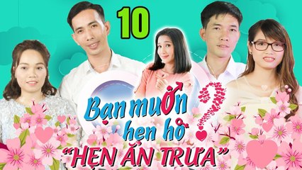 HẸN ĂN TRƯA #10 UNCUT | Vừa vào trận đã làm mất lòng bà mai - Nàng gặp tiếng sét ngay khi gặp chàng