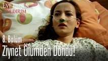 Ziynet ölümden döndü - Eve Düşen Yıldırım 8. Bölüm