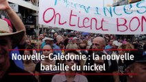 Nouvelle-Calédonie : la nouvelle bataille du nickel