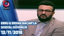 Ebru ve Erhan Nacar’la Sosyal Güvenlik – 12 11 2018