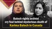 Baloch rights activist cry foul behind mysterious death of Karima Baloch in Canada