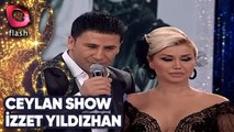 Ceylan Show | İzzet Yıldızhan | Flash Tv