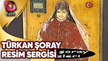 Türkan Şoray Ve Gözleri Muazzam Bir Resim Sergisi | Flash Tv | 30 Mayıs 2005