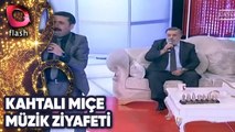 Kahtalı Mıçe Nilüfer Sarıtaş Ve Latif Doğan'dan Müzik Ziyafeti | Flash Tv | 08 Ocak 2015