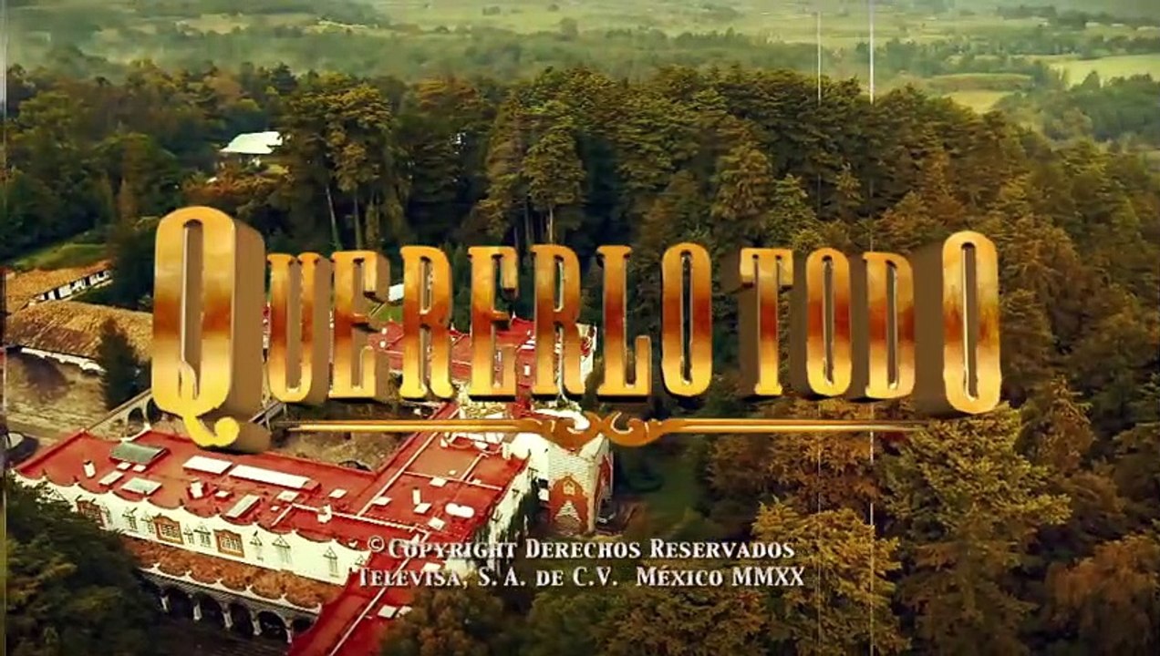 Quererlo Todo - Capítulo 31 - Completo