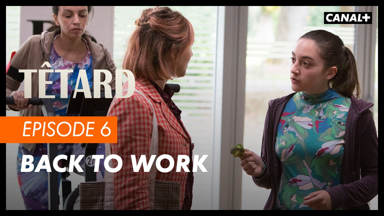 #6 Back to work - TÊTARD saison 2 - CANAL+