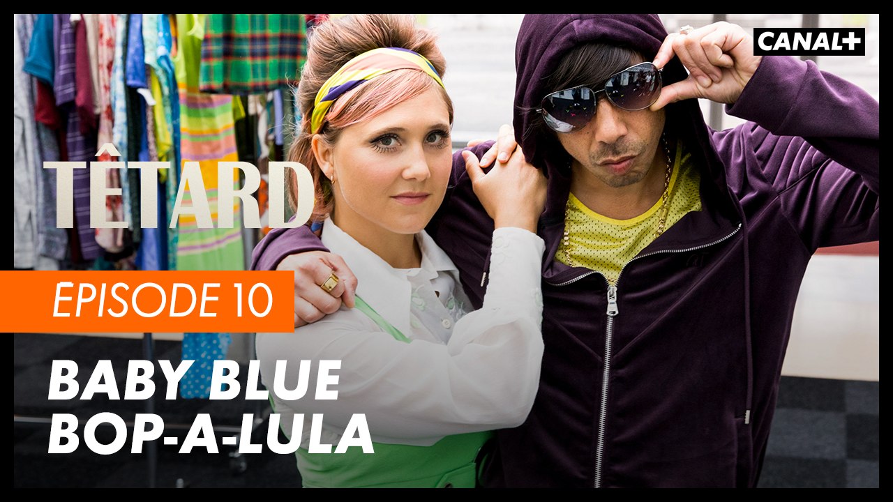 #10 Baby blue blop-a-lula - TÊTARD saison 2 - CANAL+