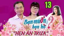 HẸN ĂN TRƯA #13 UNCUT | Cái kết hẹn hò đầy bất ngờ của chàng trai được cô nàng khó tính 'béo má' 