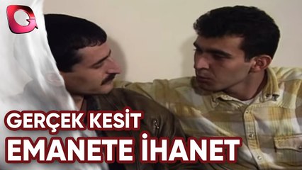 GERÇEK KESİT - EMANETE İHANET